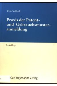 Praxis der Patent- und Gebrauchsmusteranmeldung.