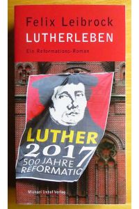 Lutherleben  - : ein Reformations-Roman.