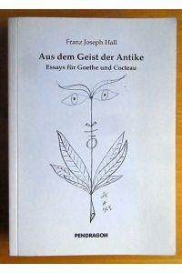 Aus dem Geist der Antike  - : Essays für Goethe und Cocteau.