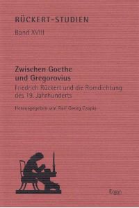 Zwischen Goethe und Gregorovius Friedrich Rückert und die Romdichtung des 19. Jahrhunderts. Herausgegeben von Ralf Georg Czapla
