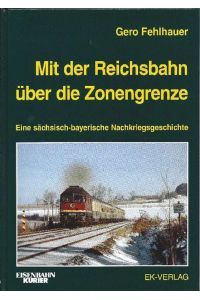 Mit der Reichsbahn über die Zonengrenze Eine sächsisch-bayerische Nachkriegsgeschichte