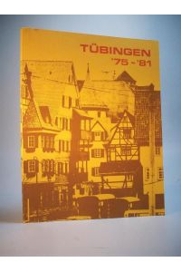 Tübingen 75 - 81. Die Universitätsstadt Tübingen berichtet 1975-1981.