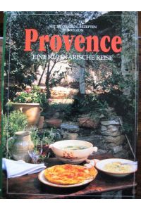 Provence. Eine kulinarische Reise. Mit 213 Originalrezepten der Region.