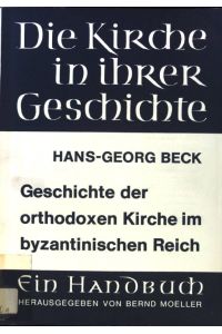 Geschichte der orthodoxen Kirche im byzantinischen Reich.   - Die Kirche in ihrer Geschichte ; Lfg. D,1 : Bd. 1;