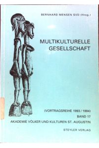 Multikulturelle Gesellschaft.   - Akademie Völker und Kulturen (Sankt Augustin): Vortragsreihe ; Bd. 17. 1993/94;