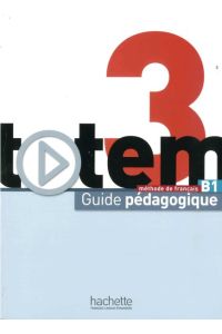 totem 3 - Internationale Ausgabe / Guide pédagogique B1  - méthode de français / Guide pédagogique