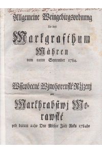 Allgemeine Weingebirgsordnung für das Markgrafthum Mähren vom 22. ten September 1784. Wsseobecné Wjnohorenské Rzjzenj pro Markhrabskwj Morawské … 1784ho.