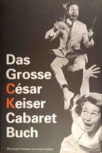 Das grosse César-Keiser-Cabaret-Buch : 101 Texte aus 40 Cabaret-Jahren.   - mit einem Vorw. von Franz Hohler