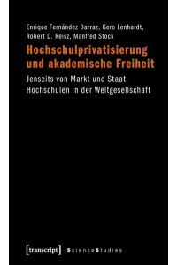 Hochschulprivatisierung und akademische Freiheit: Jenseits von Markt und Staat: Hochschulen in der Weltgesellschaft.   - Science studies