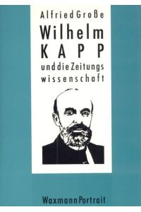 Wilhelm Kapp und die Zeitungswissenschaft  - Geschichte des Instituts für Publizistik und Zeitungswissenschaft an der Universität Freiburg i.Br. (1922-1943)