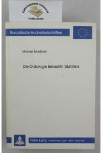 Die Ontologie Benedikt Stattlers.   - Europäische Hochschulschriften / Reihe 20 / Philosophie ; Bd. 129