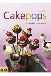 Cakepops : Kuchen und Kekse am Stiel ; 70 unwiderstehliche, orignelle Mini-Leckerbissen mit Schritt-für-Schritt-Anleitung.   - Hannah Miles. [Fotogr.: Nicki Dowey]