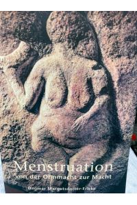 Menstruation - von der Ohnmacht zur Macht : wie das Wunderbare des weiblichen Zyklus' für unser Selbstbild als Frau zurückgewonnen werden kann ; [für jede Frau in jedem Alter].