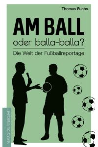 Am Ball oder balla-balla?  - Die Welt der Fußballreportage