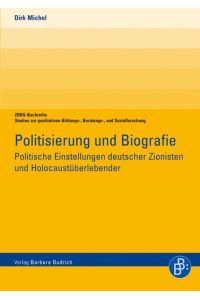 Politisierung und Biographie.   - Politische Einstellungen deutscher Zionisten und Holocaustüberlebender. Bildungs-, Beratungs- und Sozialforschung