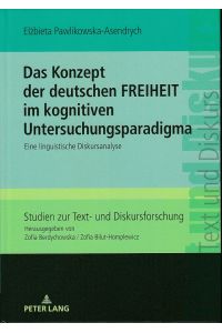 Das Konzept der deutschen Freiheit im kognitiven Untersuchungsparadigma : eine linguistische Diskursanalyse.   - Studien zur Text- und Diskursforschung ; Band 23.