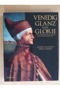 Venedig, Glanz und Glorie. Zehn Jahrhunderte Traum und Erfindungsgeist