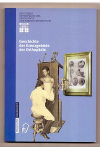 Geschichte der Grenzgebiete der Orthopädie.   - [Deutsches Orthopädisches Geschichts- und Forschungsmuseum]. L. Zichner ... (Hrsg.) / Deutsches Orthopädisches Geschichts- und Forschungsmuseum: Jahrbuch ; Bd. 4