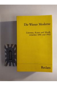 Die Wiener Moderne: Literatur, Kunst und Musik zwischen 1890 und 1910.