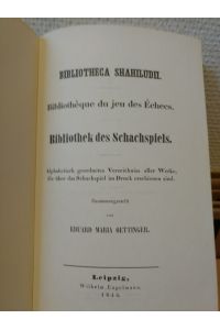 Bibliotheca Shahiludii. Bibliothèque du jeu des Echecs. Bibliothek des Schachspiels.