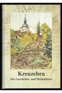 Kreuzebra: Ein Geschichts- und Heimatbuch. -