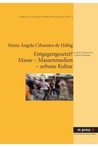 Entgegengesetzt? Masse - Massenmedien - urbane Kultur in den Cronicas von Carlos Monsiváis.   - in den Crónicas von Carlos Monsiváis