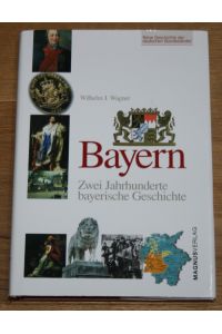 Bayern. Zwei Jahrhunderte bayerische Geschichte.   - [Neue Geschichte der deutschen Bundesländer].