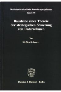 Bausteine einer Theorie der strategischen Steuerung von Unternehmen.   - Betriebswirtschaftliche Forschungsergebnisse ; Bd. 106;