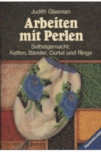 Arbeiten mit Perlen : selbstgemacht Ketten, Bänder, Gürtel u. Ringe.   - [Übers. von Claudia König] / Ravensburger Freizeit-Taschenbücher ; Bd. 53
