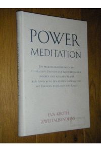 Power Meditation. Ein praktisches Handbuch mit 7 einfachen Übungen zur Aktivierung der inneren und äusseren Kräfte. Zur Erweckung des achten Chakras und mit Übungen zum Lösen von Angst