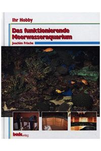 Das funktionierende Meerwasseraquarium.   - Joachim Frische / Ihr Hobby