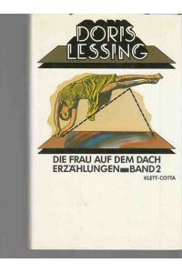 Die Frau auf dem Dach.   - Aus d. Engl. übers. von Adelheid Dormagen / Lessing, Doris: Erzählungen ; Bd. 2.