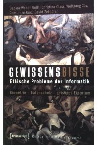 Gewissensbisse : ethische Probleme der Informatik ; Biometrie - Datenschutz - geistiges Eigentum.   - Kultur- und Medientheorie