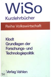 Grundlagen der Forschungs- und Technologiepolitik.   - WiSo-Kurzlehrbücher : Reihe Volkswirtschaft