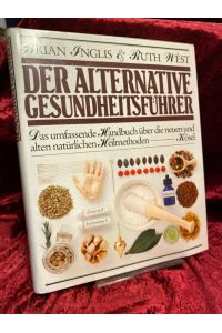 Der alternative Gesundheitsführer. Der umfassende Handbuch über die neuen und alten natürlichen Heilmethoden.   - Übersetzt von Heidewig Fankhänel-Moller.