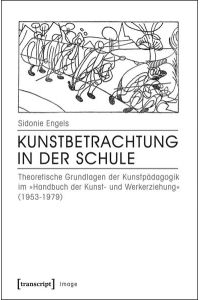 Kunstbetrachtung in der Schule  - Theoretische Grundlagen der Kunstpädagogik im  Handbuch der Kunst- und Werkerziehung  (1953-1979)