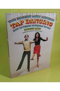 Tap Dancing  - The Robert Audy Method. How to teach yourself to Tap. Introduction by Frank Rich. Photographyby Neil Selkirk