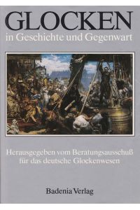 Glocken in Geschichte und Gegenwart. - Beiträge zur Glockenkunde -.   - Beratungsausschuß für das Deutsche Glockenwesen.