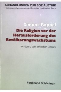 Die Religion vor der Herausforderung des Bevölkerungswachstums : Anregung zum ethischen Diskurs.   - Abhandlungen zur Sozialethik ; Bd. 44
