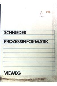 Prozessinformatik : Einf. mit Petrinetzen ; für Elektrotechniker u. Informatiker, Maschinenbauer u. Physiker nach d. Grundstudium.