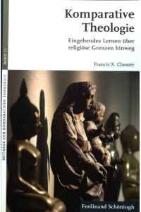 Komparative Theologie : eingehendes Lernen über religiöse Grenzen hinweg.   - Beiträge zur komparativen Theologie ; Bd. 15;