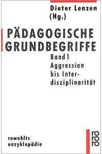 Pädagogische Grundbegriffe I.   - Band 1., Aggression - Interdisziplinarität. Herausgegeben und mit einem Vorwort von Dieter Lenzen. - (=Rowohlts Enzyklopädie herausgegeben von Burghard König, re 487).