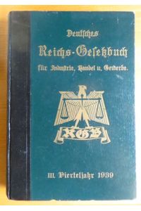 Deutsches Reichs-Gesetzbuch für Industrie, Handel und Gewerbe.   - Reichsgesetze, Verordnungen, Ausführungsbestimmungen usw.