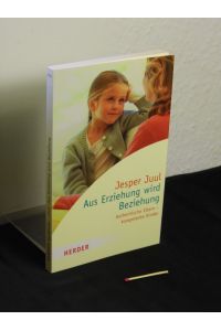 Aus Erziehung wird Beziehung : authentische Eltern - kompetente Kinder - Hg. von Ingeborg Szöllösi - aus der Reihe: Herder-Spektrum - Band: 5533