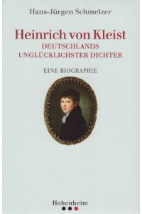 Heinrich von Kleist. Deutschlands unglücklichster Dichter. Sein Leben, seine Persönlichkeit, sein Werk.