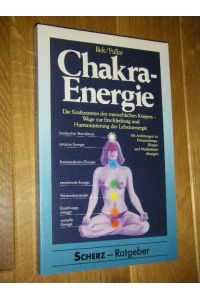 Chakra-Energie. Die Kraftzentren des menschlichen Körpers