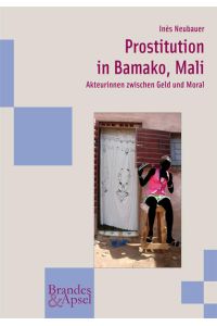 Prostitution in Bamako, Mali: Akteurinnen zwischen Geld und Moral (wissen & praxis)