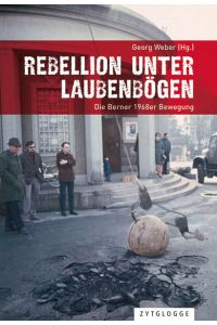 Rebellion unter Laubenbögen: Die Berner 1968er Bewegung