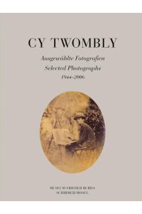 Cy Twombly: Selected Photographs: 35 Fotografien aus einer Münchner Privatsammlung