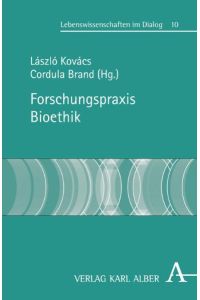 Forschungspraxis Bioethik (Lebenswissenschaften im Dialog)